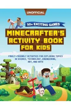 Minecraft Activity Book: 50+ Exciting Games: Minecrafter's Activity Book for Kids: Family-Friendly Activities for Exploring Topics in Science