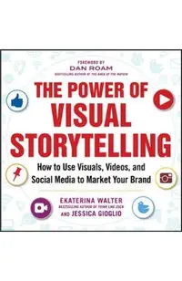 Power of Visual Storytelling: How to Use Visuals, Videos, an
