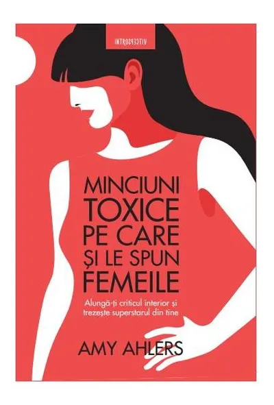 Minciuni toxice pe care și le spun femeile - Paperback - Amy Ahlers