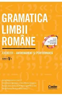 Gramatica limbii romane - Clasa 5 - Adina Dragomirescu, Irina-Roxana Georgescu, Delia-Monica Georgescu, Raluca-Diana Raducanu, Ileana Gae, Alina Dinu, Maria-Ramona Nedea, Adina Ionescu