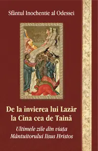 De la invierea lui Lazar la Cina cea de taina. Ultimile zile din viata Mantuitorului Iisus Hristos