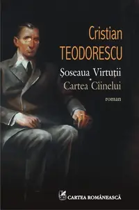 Şoseaua Virtuţii. Cartea Cîinelui - Paperback brosat - Cristian Teodorescu