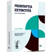 Prescriptia extinctiva. Practica judiciara comentata