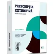 Prescriptia extinctiva. Practica judiciara comentata
