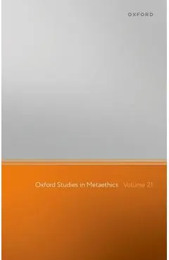 Oxford Studies in Metaethics: Volume 21
