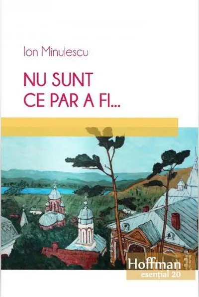 Nu sunt ce par a fi... - Paperback brosat - Ion Minulescu