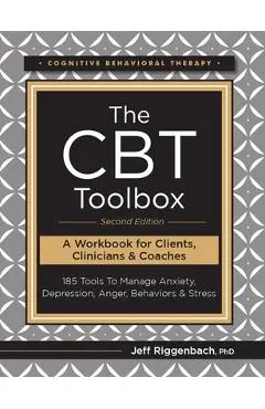 The CBT Toolbox, Second Edition: 185 Tools to Manage Anxiety, Depression, Anger, Behaviors & Stress