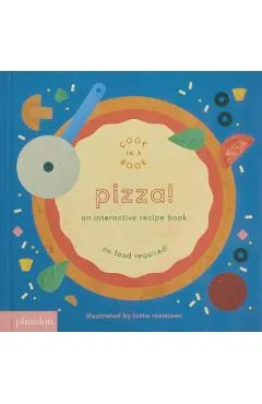 Pizza!: An Interactive Recipe Book