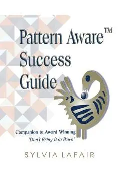 Pattern Aware Success Guide: Companion to Don't Bring It to Work