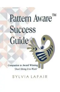 Pattern Aware Success Guide: Companion to Don't Bring It to Work