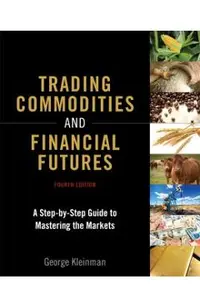 Trading Commodities and Financial Futures: A Step-By-Step Guide to Mastering the Markets