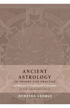 Ancient Astrology in Theory and Practice: A Manual of Traditional Techniques, Volume I: Assessing Planetary Condition
