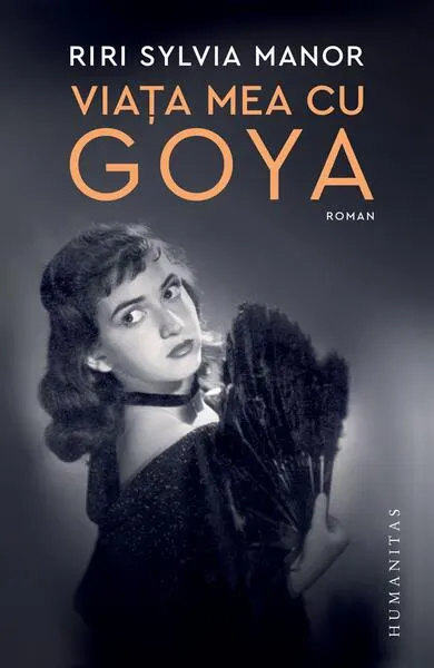 Viața mea cu Goya - Paperback brosat - Riri Sylvia Manor