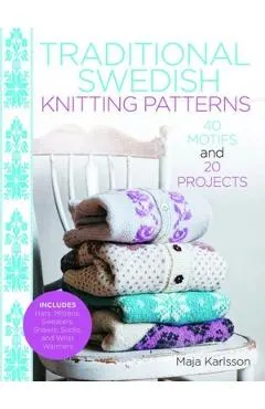 Traditional Swedish Knitting Patterns: 40 Motifs and 20 Projects for Knitters