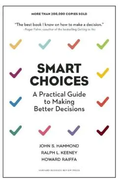 Smart Choices: A Practical Guide to Making Better Decisions