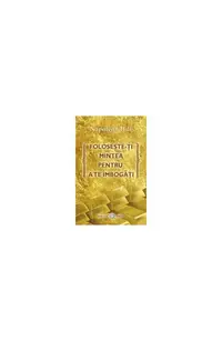Foloseşte-ţi mintea pentru a te îmbogăţi - Paperback - Napoleon Hill