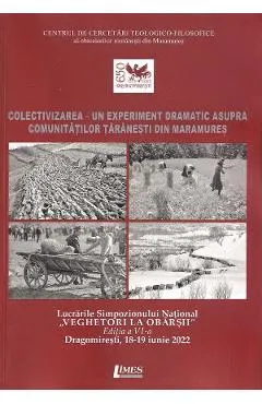 Colectivizarea - Un experiment dramatic asupra comunitatilor taranesti din Maramures