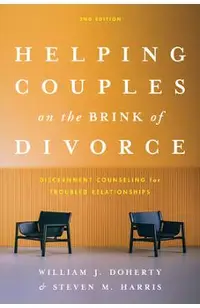 Helping Couples on the Brink of Divorce: Discernment Counseling for Troubled Relationships