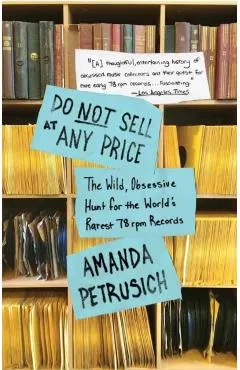 Do Not Sell at Any Price: The Wild, Obsessive Hunt for the World's Rarest 78 RPM Records