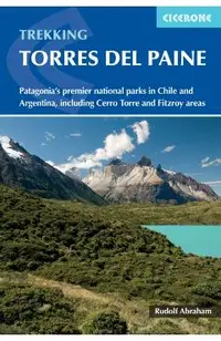 Trekking in Torres del Paine: Patagonia's Premier National Parks in Chile and Argentina, Including Cerro Torre and Fitzroy Areas