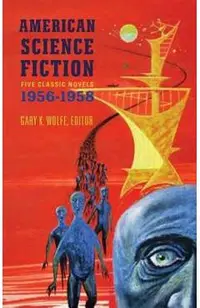 American Science Fiction: Five Classic Novels 1956-58 (Loa #228): Double Star / The Stars My Destination / A Case of Conscience / Who? / The Big Time