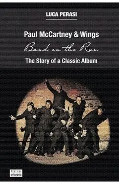 Paul McCartney & Wings: Band on the Run. The Story of a Classic Album