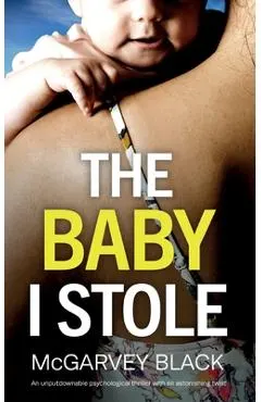 THE BABY I STOLE an unputdownable psychological thriller with an astonishing twist