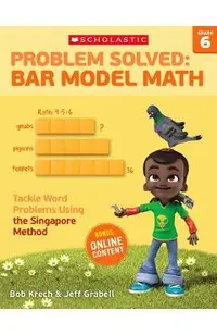 Problem Solved: Bar Model Math: Grade 6: Tackle Word Problems Using the Singapore Method