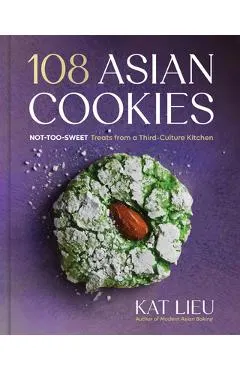 108 Asian Cookies: Not-Too-Sweet Treats from a Third-Culture Kitchen