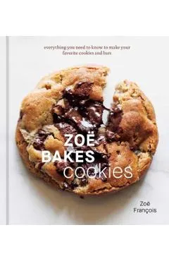 Zoë Bakes Cookies: Everything You Need to Know to Make Your Favorite Cookies and Bars [A Baking Book]