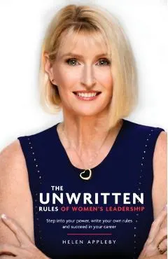 The Unwritten Rules of Women's Leadership: Step into your power, write your own rules and succeed in your career