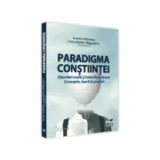 Paradigma constiintei - abordari multi si interdisciplinare. Concepte, teorii si practici