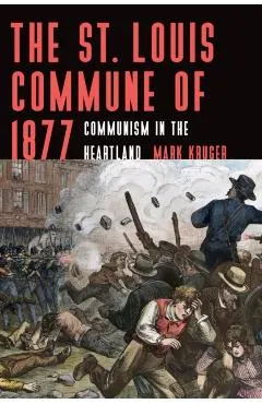 The St. Louis Commune of 1877: Communism in the Heartland