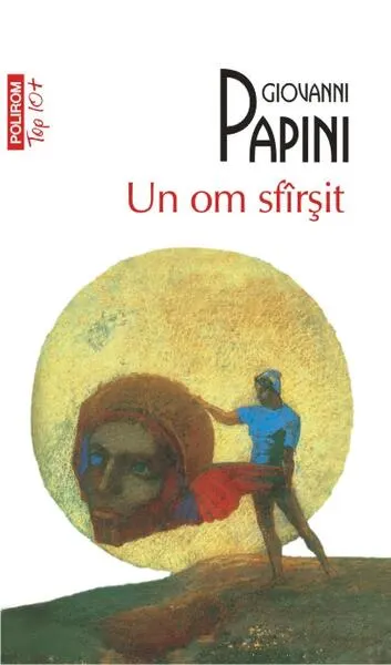 Un om sfîrşit (Top 10+) - Paperback brosat - Giovanni Papini