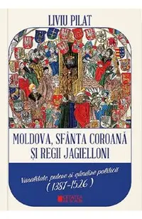 Moldova, Sfanta coroana si Regii Jagielloni