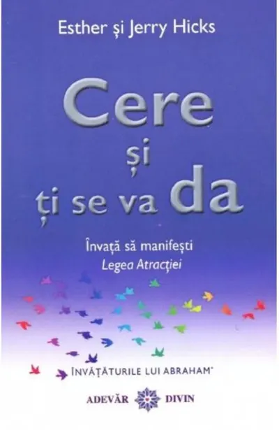 Cere și ți se va da. Învață să manifești legea atracției