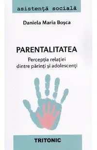 Parentalitatea. Perceptia relatiei dintre parinti si adolescenti