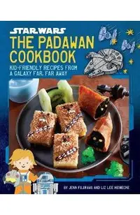 Star Wars: The Padawan Cookbook: Kid-Friendly Recipes from a Galaxy Far, Far Away
