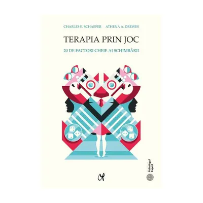 Terapia prin joc. 20 de factori cheie ai schimbării - Paperback brosat - Charles E. Schaefer, Athena A. Drewes
