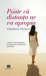 Poate că distanța ne va apropia (Vol. 1) - Paperback brosat - Andreea Stoica