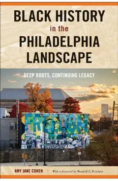 Black History in the Philadelphia Landscape: Deep Roots, Continuing Legacy