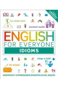 English for Everyone: Idioms: Modismos and Expresiones Idom�ticas Dle Ingl�s