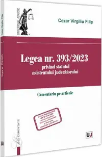 Legea nr. 393/2023 privind statutul asistentului judecatorului