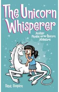 The Unicorn Whisperer: Another Phoebe and Her Unicorn Adventure