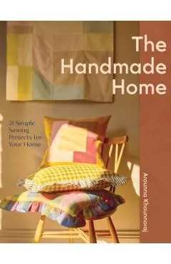 The Handmade Home: 21 Simple Sewing Projects for Your Home