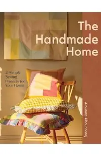 The Handmade Home: 21 Simple Sewing Projects for Your Home