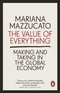 The Value of Everything Making and Taking in the Global Economy