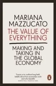 The Value of Everything Making and Taking in the Global Economy