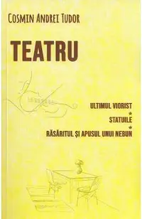 Teatru: Ultimul viorist. Statuile. Rasaritul si apusul unui nebun