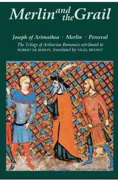 Merlin and the Grail: Joseph of Arimathea, Merlin, Perceval: The Trilogy of Arthurian Prose Romances Attributed to Robert de Boron